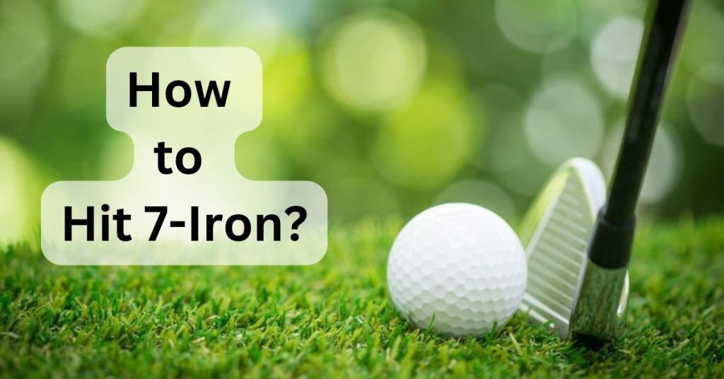 how-to-hit-7-iron-what-is-it-when-to-use-beginner-s-guide