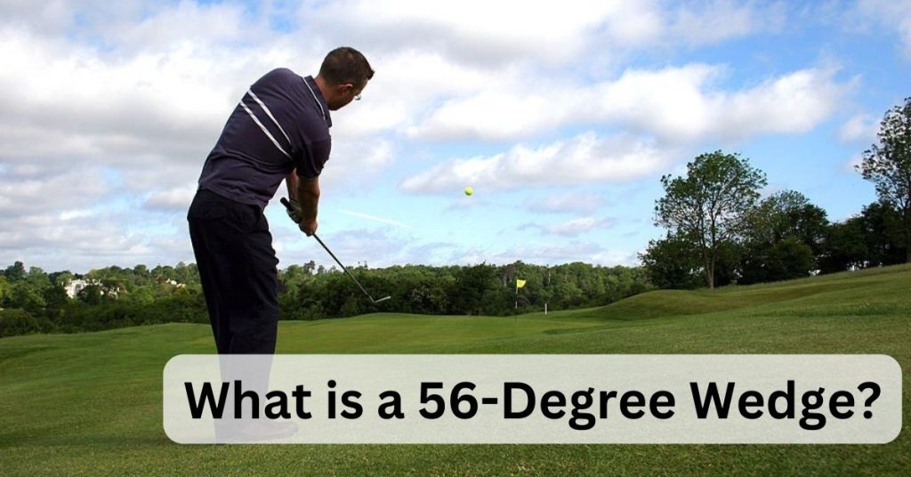 what-is-a-56-degree-wedge-what-is-it-benefits-etc