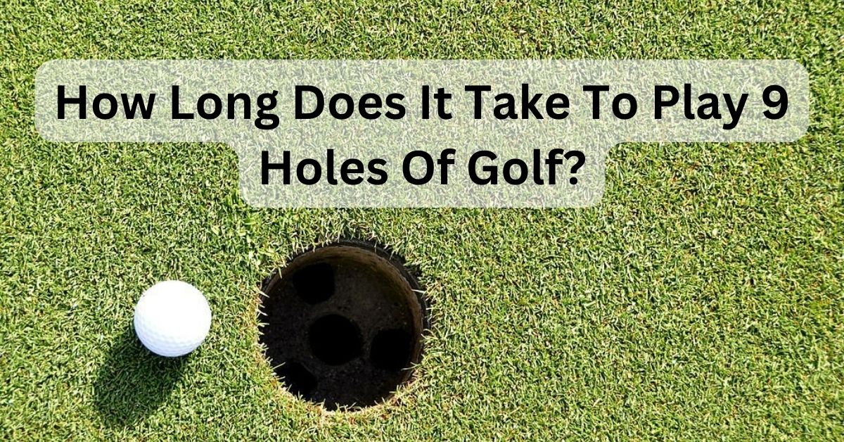 Mastering the Pace: How Long Does a 9-Hole Round of Golf Take?