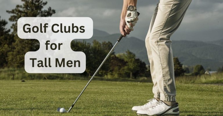 Golf Clubs for Tall Men