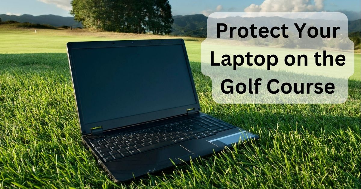 protect your laptop on golf course